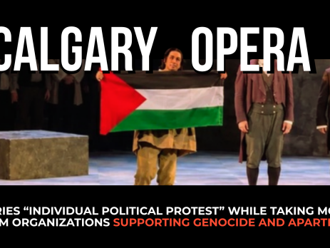 Photo of Calgary Opera performer Gabriel Sanchez-Ortega holding the Palestinian flag on stage after a performance of TOSCA. Bold text reads: Calgary Opera decries “individual political protest” while taking money from organizations supporting genocide and apartheid